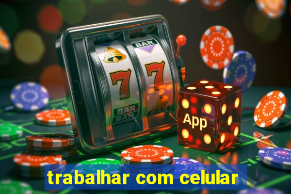 trabalhar com celular